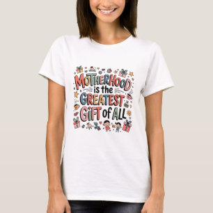 Motherhood Is The Greatest Gift Of All﻿ T-Shirt