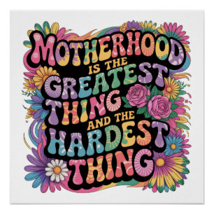 Motherhood Is The Greatest Thing And The Hardest Poster