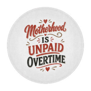 Motherhood Is Unpaid Overtime Mothers Day Cutting Board