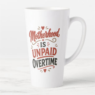 Motherhood Is Unpaid Overtime Mothers Day Latte Mug