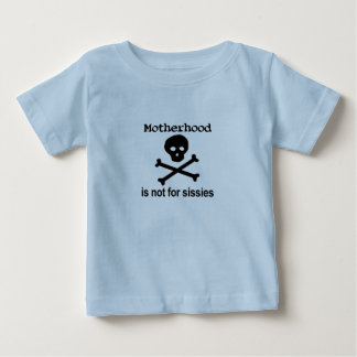 Motherhood not for sissies! baby T-Shirt