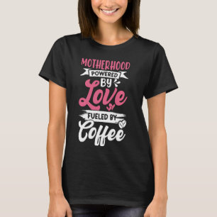 Motherhood Powered By Love Fuelled By Coffee Mum M T-Shirt