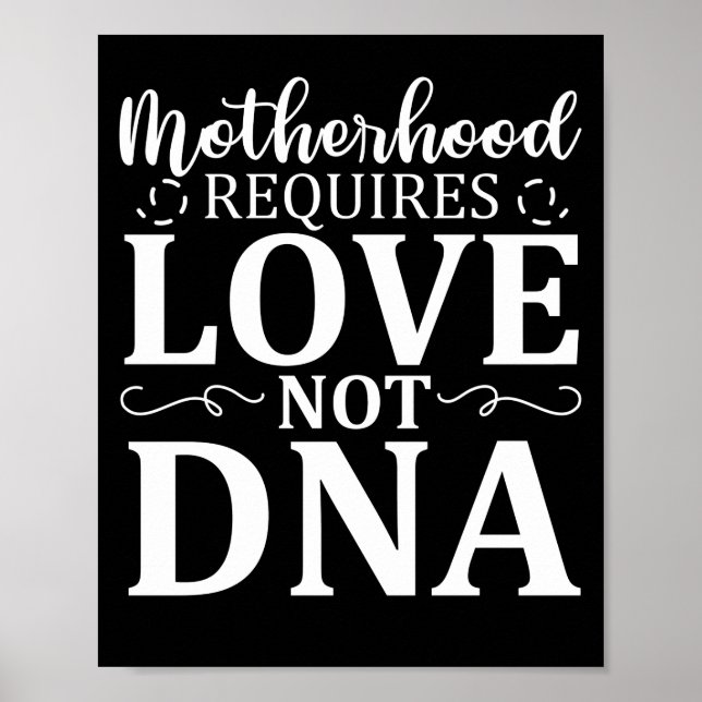 Motherhood Requires Love Not Dna  Foster Care Poster (Front)