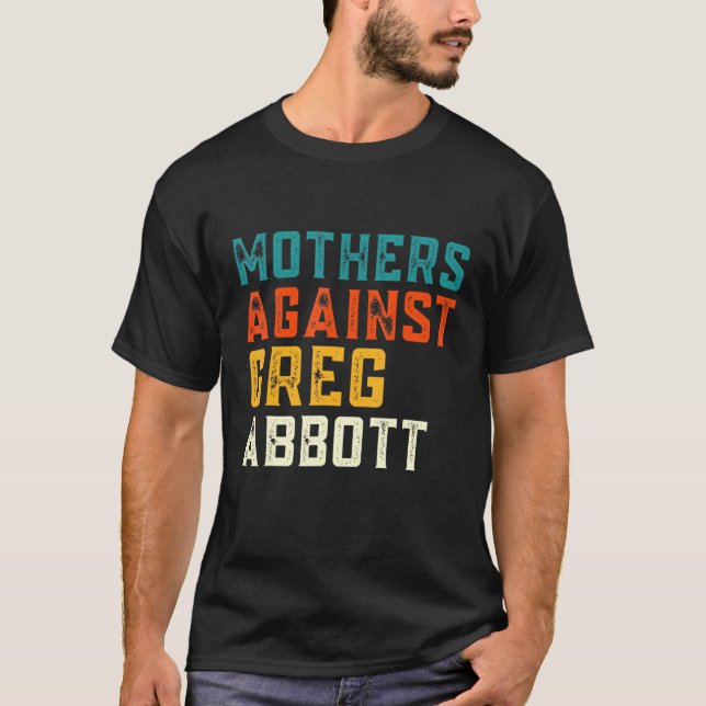 Mothers Against Greg Abbott Texas Anti Abbott T-Shirt (Front)