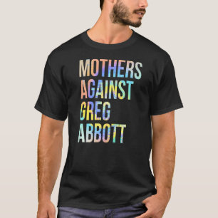 Mothers Against Greg Abbott Texas Anti Abbott Tie T-Shirt