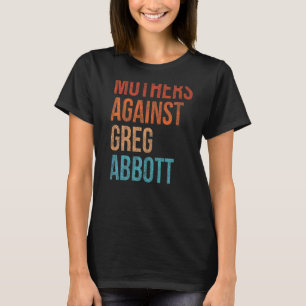 Mothers Against Greg Abbott Texas Anti Abbott Vint T-Shirt