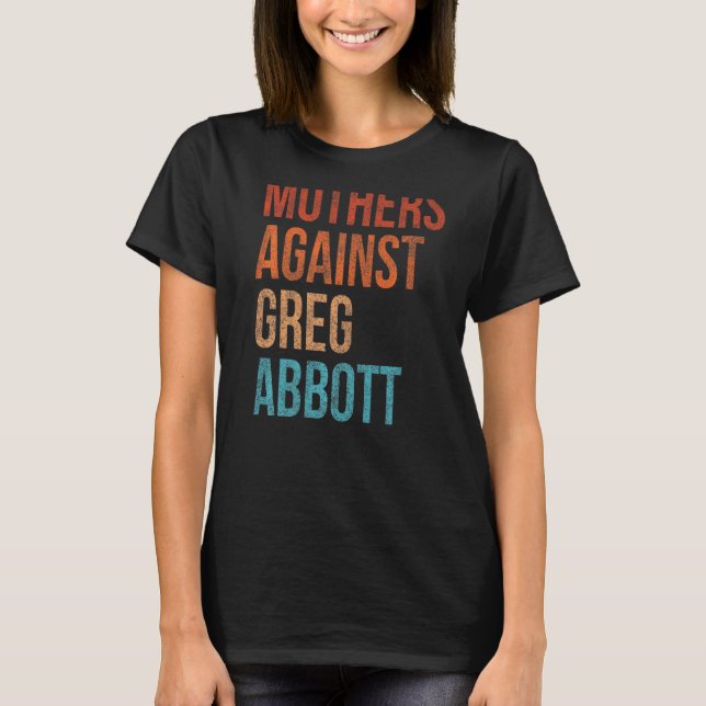 Mothers Against Greg Abbott Texas Anti Abbott Vint T-Shirt (Front)