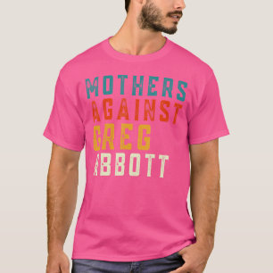Mothers Against Greg Abbott Texas Anti Abbott Vint T-Shirt