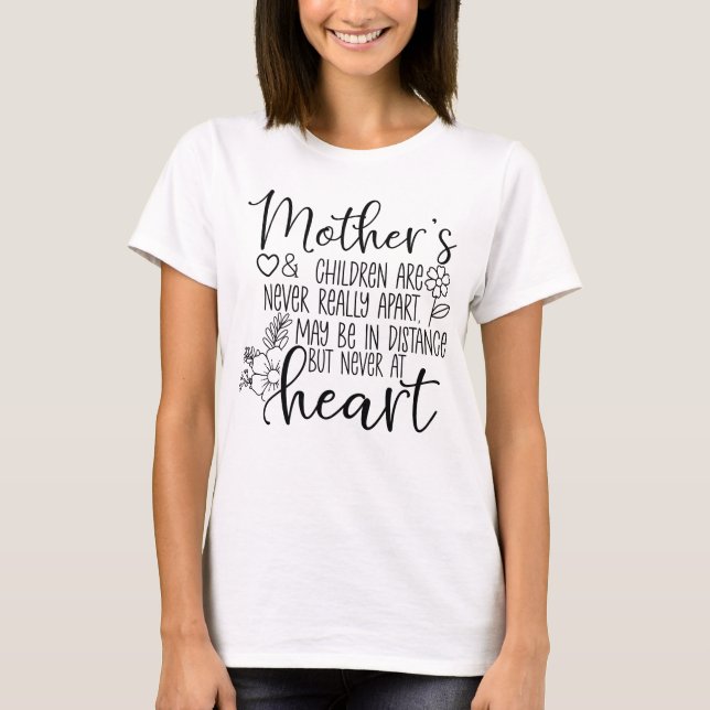 Mother's And Children Are Never Really Apart mum T-Shirt (Front)