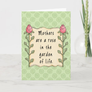 Mothers are a Rose in the Garden of Life Card
