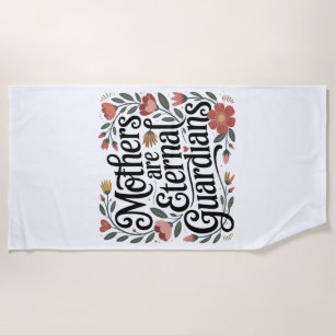 Mothers Are Eternal Guardians Beach Towel