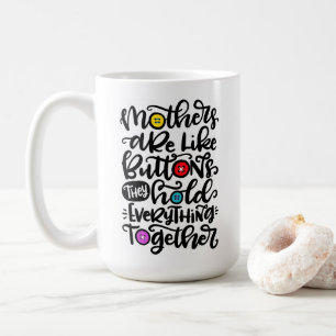 Mothers are like buttons... coffee mug