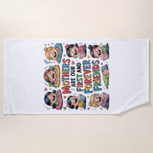 Mothers Are Our First And Forever Friends Beach Towel