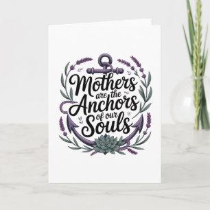 Mothers Are The Anchors Of Our Souls﻿ Card