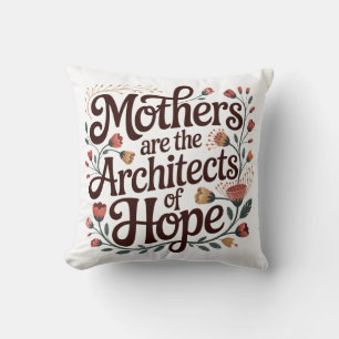 Mothers Are The Architects Of Hope Cushion