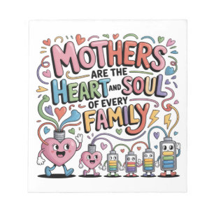 Mothers Are The Heart And Soul Of Every Family Notepad