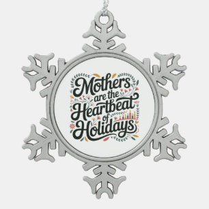 Mothers Are The Heartbeat Of Holidays Snowflake Pewter Christmas Ornament