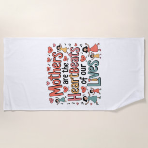 Mothers Are The Heartbeats Of Our Lives Beach Towel