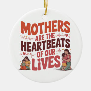 Mothers Are The Heartbeats Of Our Lives Ceramic Tree Decoration