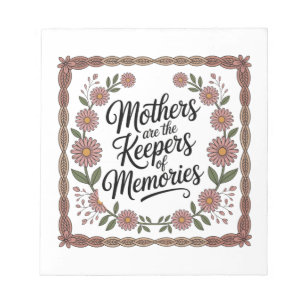 Mothers Are The Keepers Of Memories Notepad