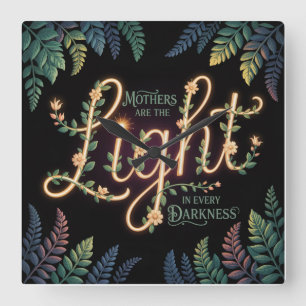 Mothers Are The Light In Every Darkness Square Wall Clock