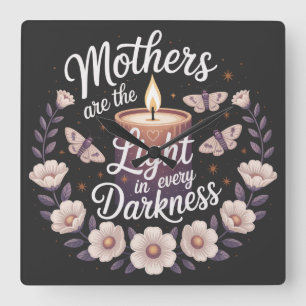 Mothers Are The Light In Every Darkness Square Wall Clock
