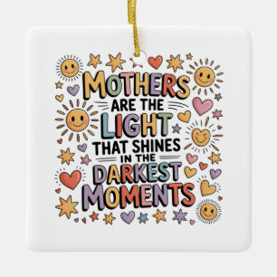 Mothers Are The Light That Shines In Moments Ceramic Ornament