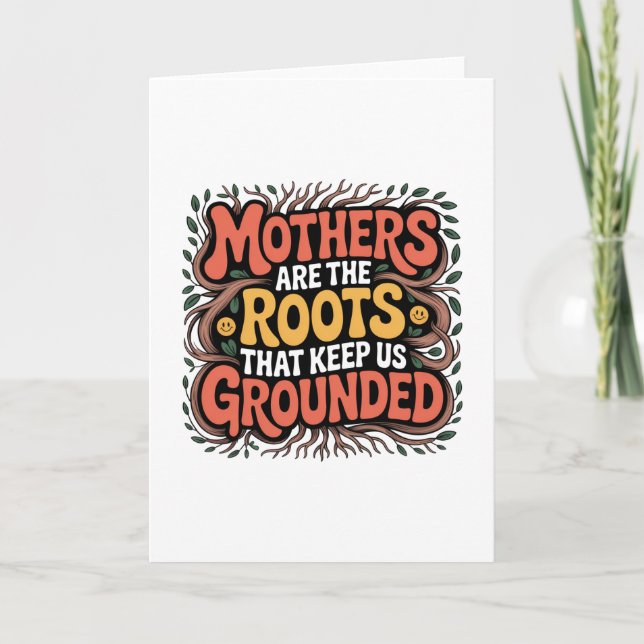 Mothers Are The Roots That Keep Us Grounded﻿ Card (Front)