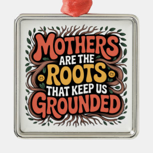 Mothers Are The Roots That Keep Us Grounded Metal Tree Decoration