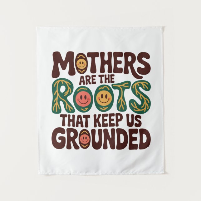 Mothers Are The Roots That Keep Us Grounded Tapestry (Front)