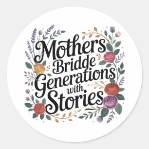 Mothers Bridge Generations With Stories Classic Round Sticker