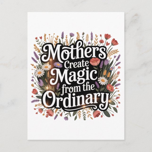 Mothers Create Magic From The Ordinary Postcard (Front)