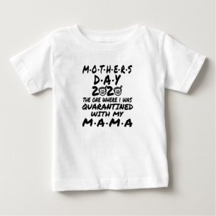 mother's day 2020 the one where i was quarantine baby T-Shirt