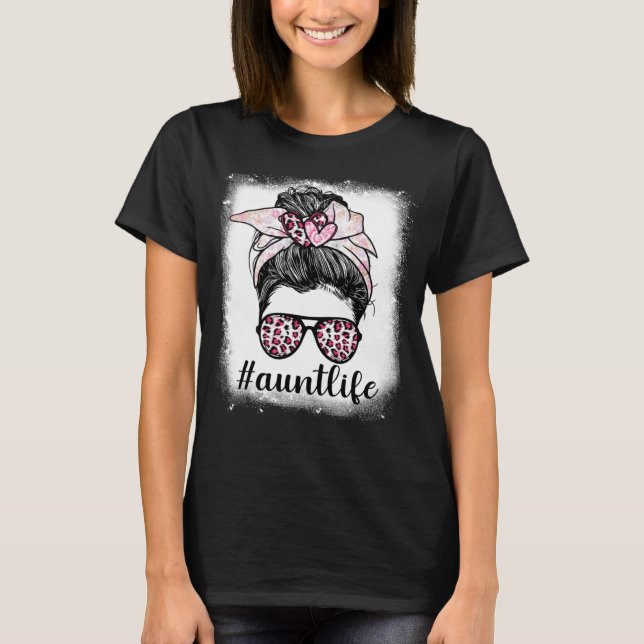 Mothers Day Aunt Life Bleaches Messy Bun Leopard P T-Shirt (Front)