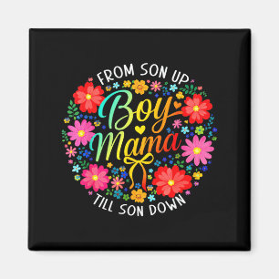 Mothers Day Boy Mama From Son Up To Sun Down Funny Magnet