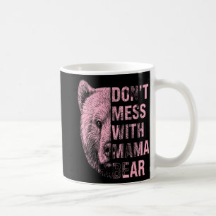 Mothers Day Don't Mess With Mama Bear Coffee Mug