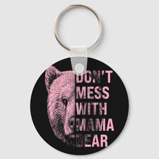Mothers Day Don't Mess With Mama Bear  Key Ring (Front)