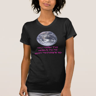 Mother's Day  - Earth in full view T-Shirt