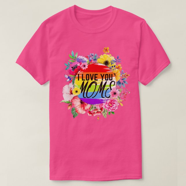 Mothers Day Flowers Proud Lesbian I Love You Moms  T-Shirt (Design Front)