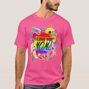 Mothers Day Flowers Proud Lesbian I Love You Moms  T-Shirt