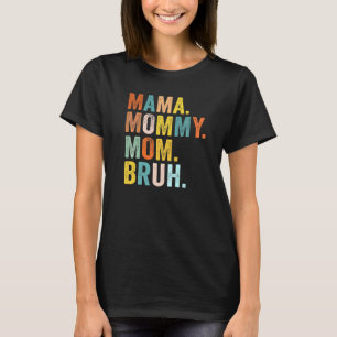 Mother's Day  For Mama Mummy Mum Bruh Mummy T-Shirt