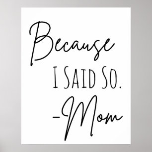 Mother's Day Gift Because I Said So Poster