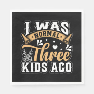 Mother's Day Gift   I Was Normal 3 Kids Ago Napkin