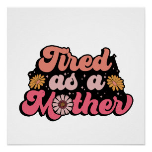 Mother's Day Gift   Tired As A Mother Poster