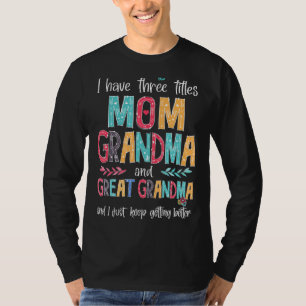 Mother's Day I Have Three Titles Mum Grandma Great T-Shirt