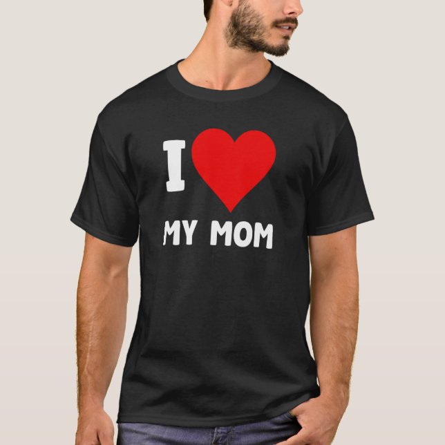 Mothers Day I Love My Mum Heart Mother Momu2019s B T-Shirt (Front)
