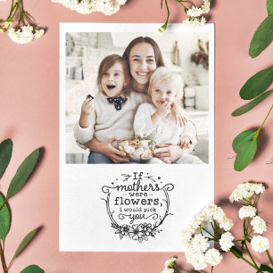 Mother's day if mothers were flowers photo holiday card