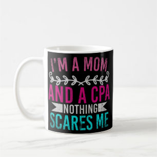 Mothers Day Im A Mom And A CPA Nothing Scares Me Coffee Mug