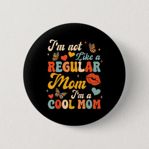 Mothers Day I'm Not Like A Regular Mum I'm A Cool 6 Cm Round Badge