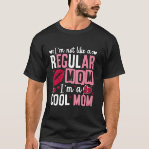 Mother's Day I'm Not Like A Regular Mum I'm A Cool T-Shirt